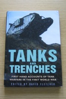 Tanks and Trenches: First Hand Accounts of Tank Warfare in the First World War.