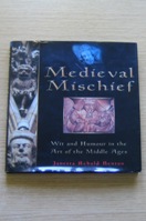 Medieval Mischief: Wit and Humour in the Art of the Middle Ages.