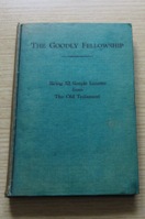 The Goodly Fellowship: Being 52 Simple Lessons on the Prophets of Israel and Judal from the Days of Samuel.