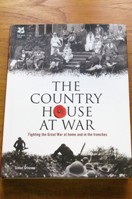 The Country House at War: Fighting the Great War at Home and in the Trenches.