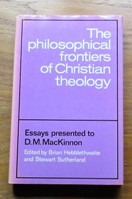 The Philosophical Frontiers of Christian Theology: Essays Presented to D M Mackinnon.