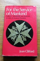 For the Service of Mankind: Furley, Lechmere and Duncan - St John Ambulance Founders.