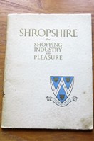 Shropshire for Shopping, Industry and Pleasure: Business, Industrial, Sporting and Holiday Aspects of the County.