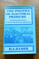 The Politics of Electoral Pressure: A Study in the History of Victorian Reform Agitations.