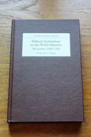 Military Institutions on the Welsh Marches - Shropshire 1066-1300 (Studies in Celtic History).