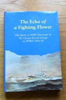 The Echo of a Fighting Flower: The Story of HMS Narcissus and B3 Ocean Escort Group in WWII 1941-45.