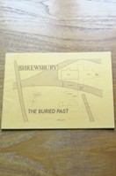 Shrewsbury - The Buried Past: The Threatened Archaeology of Shrewsbury and its Recovery.