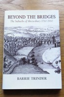 Beyond the Bridges: The Suburbs of Shrewsbury 1760-1960.