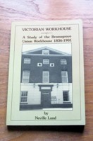 Victorian Workhouse: A Study of the Brosgrove Union Workhouse 1836-1901.