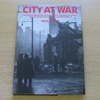 City at War: A Pictorial Memento of Portsmouth, Gosport, Fareham, Havant and Chichester during World War II.