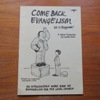 Come Back Evangelism: All is Forgiven! An Introductory Work Book on Evangelism for the Local Church.