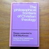 The Philosophical Frontiers of Christian Theology: Essays Presented to D M Mackinnon.