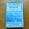 The Politics of Electoral Pressure: A Study in the History of Victorian Reform Agitations.