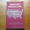 American Agriculture: Its Background and Its Lessons.