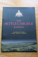 The Settle Carlisle Railway: A Guide to Your Jourey - Leeds, Settle, Carlisle.