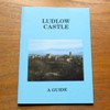 Ludlow Castle: A Guide.